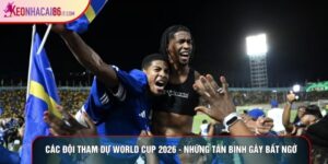 Các Đội Tham Dự World Cup 2026 - Những Tân Binh Gây Bất Ngờ
