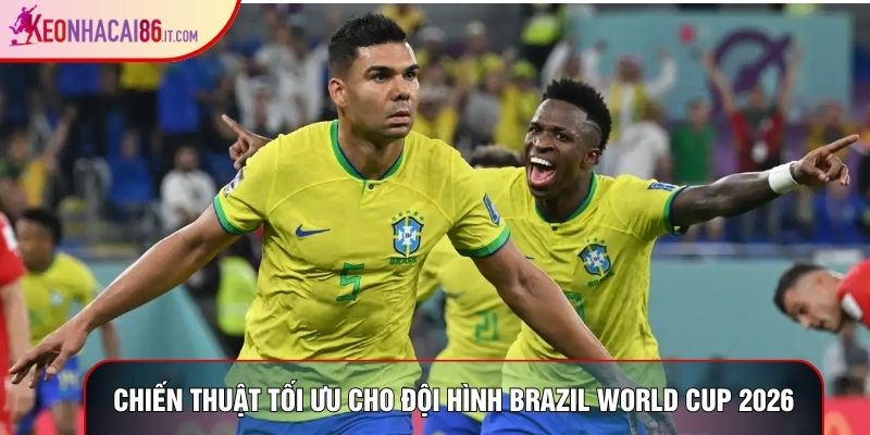 Chiến thuật tối ưu cho đội hình brazil world cup 2026