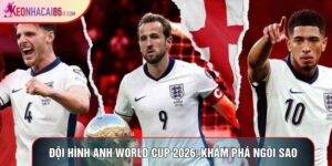Đội Hình Anh World Cup 2026: Khám Phá Các Ngôi Sao Nổi Bật