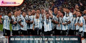 Đội Hình Argentina World Cup 2026 - Bảo Vệ Ngôi Vương