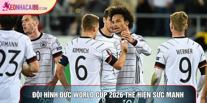 Đội hình đức world cup 2026 thể hiện sức mạnh