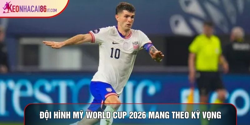 Đội hình Mỹ World Cup 2026 mang theo kỳ vọng