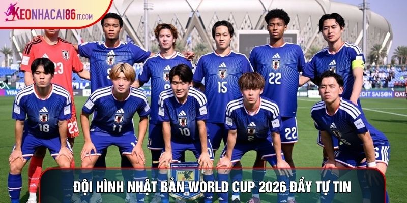 Đội hình Nhật Bản World Cup 2026 đầy tự tin