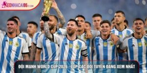 Đội Mạnh World Cup 2026 - Top Các Đội Tuyển Đáng Xem Nhất