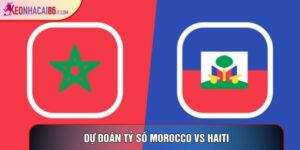 Dự Đoán Tỷ Số Morocco Vs Haiti, Ngày 25/6 - World Cup 2026
