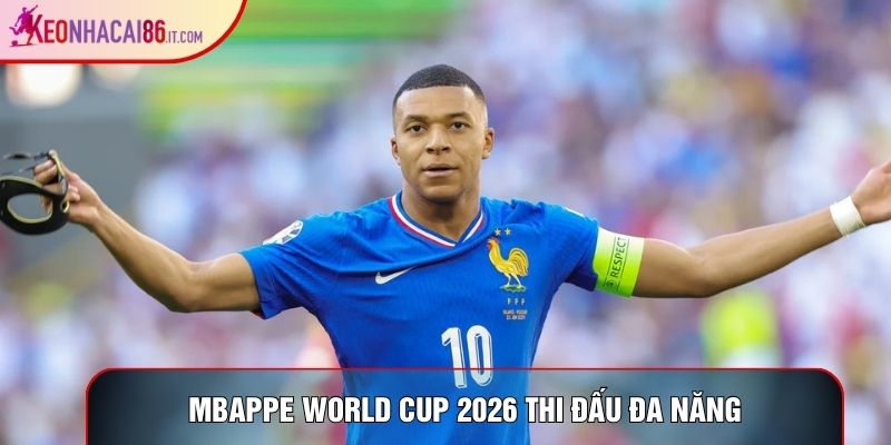 Mbappe world cup 2026 thi đấu đa năng