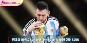 Messi World Cup 2026: Đỉnh Cao Vũ Điệu Cuối Cùng El Pulga