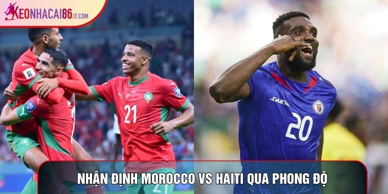 Nhận định Morocco vs Haiti qua phong độ