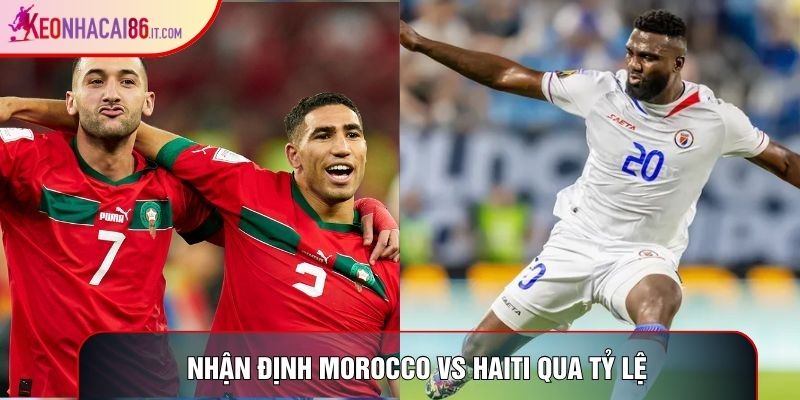Nhân định Morocco vs Haiti World Cup 2026 qua tỷ lệ
