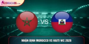 Nhận Định Morocco Vs Haiti WC 2026, 5h Ngày 25/06