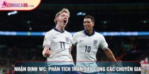 Nhận Định WC: Phân Tích Trận Đấu Cùng Các Chuyên Gia