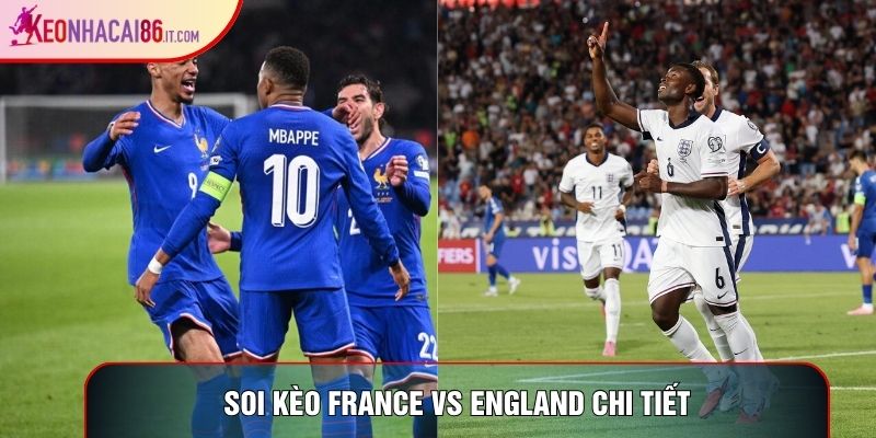 Soi kèo France vs England chi tiết