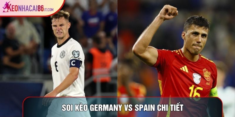 Soi kèo Germany vs Spain chi tiết