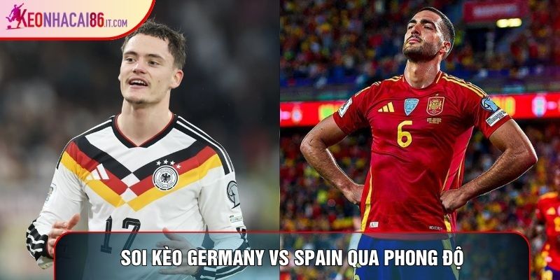 Soi kèo Germany vs Spain qua phong độ