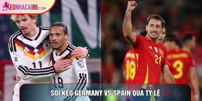 Soi kèo Germany vs Spain qua tỷ lệ