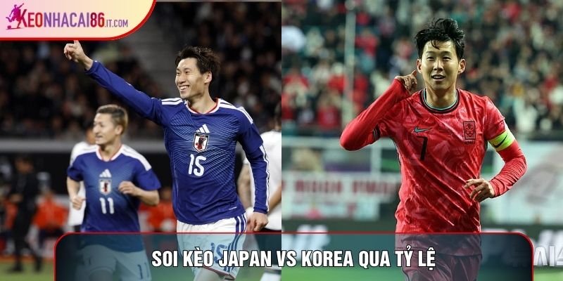 Soi kèo Japan vs Korea qua tỷ lệ