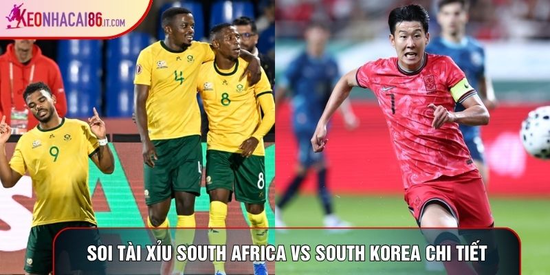 Soi tài xỉu South Africa vs South Korea chi tiết
