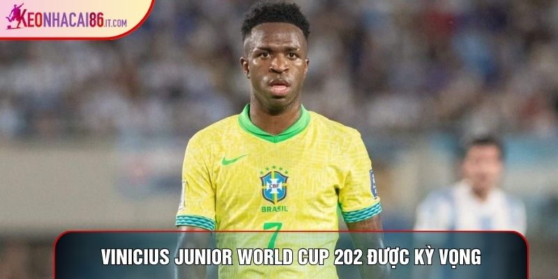 Vinicius junior world cup 202 được kỳ vọng