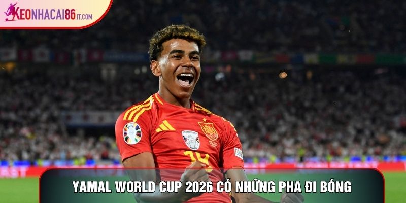 Yamal World Cup 2026 có những pha đi bóng lắt léo